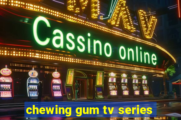 chewing gum tv series